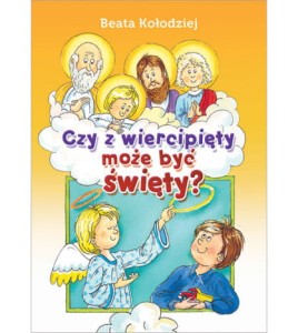 Książka dla dzieci -Czy wiercipięty może być świety 