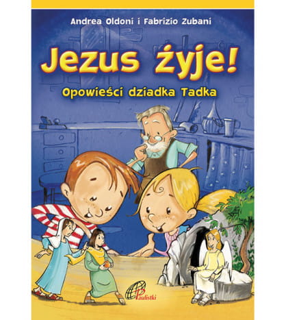 Książka dla Dzieci Jezus żyje Opowieści Dziadka Tadka