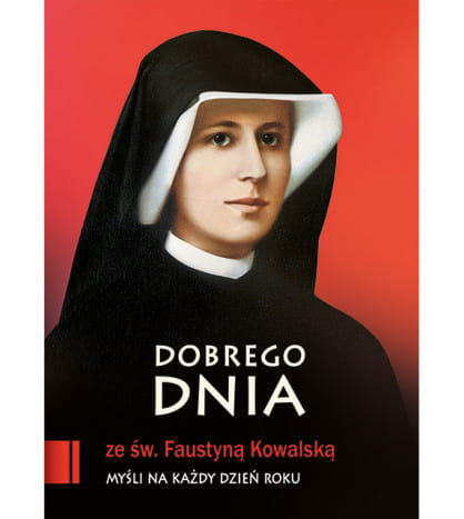 Biografia Dobrego Dnia ze Świętą Faustyną Kowalską