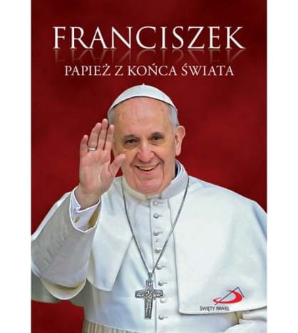 Biografia Franciszek Papież końca Świata